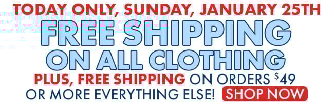 Free Shipping on All Clothing Plus, Free Shipping on orders of $49 or more on everything else!