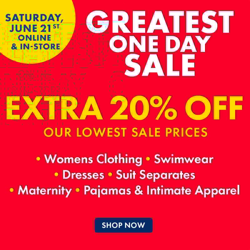 ONE DAY ONLY! Greatest One Day Sale 
Extra 20% Off Womens Clothing, Swimwear, Dresses, Suit Separates, Maternity, Pajamas & Intimate Apparel