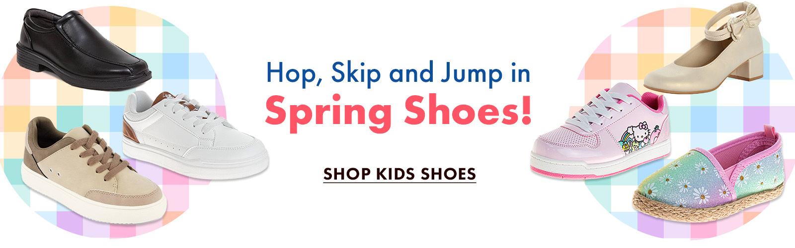Hop Skip and Jump into Spring Shoes
Shop Kids Shoes
