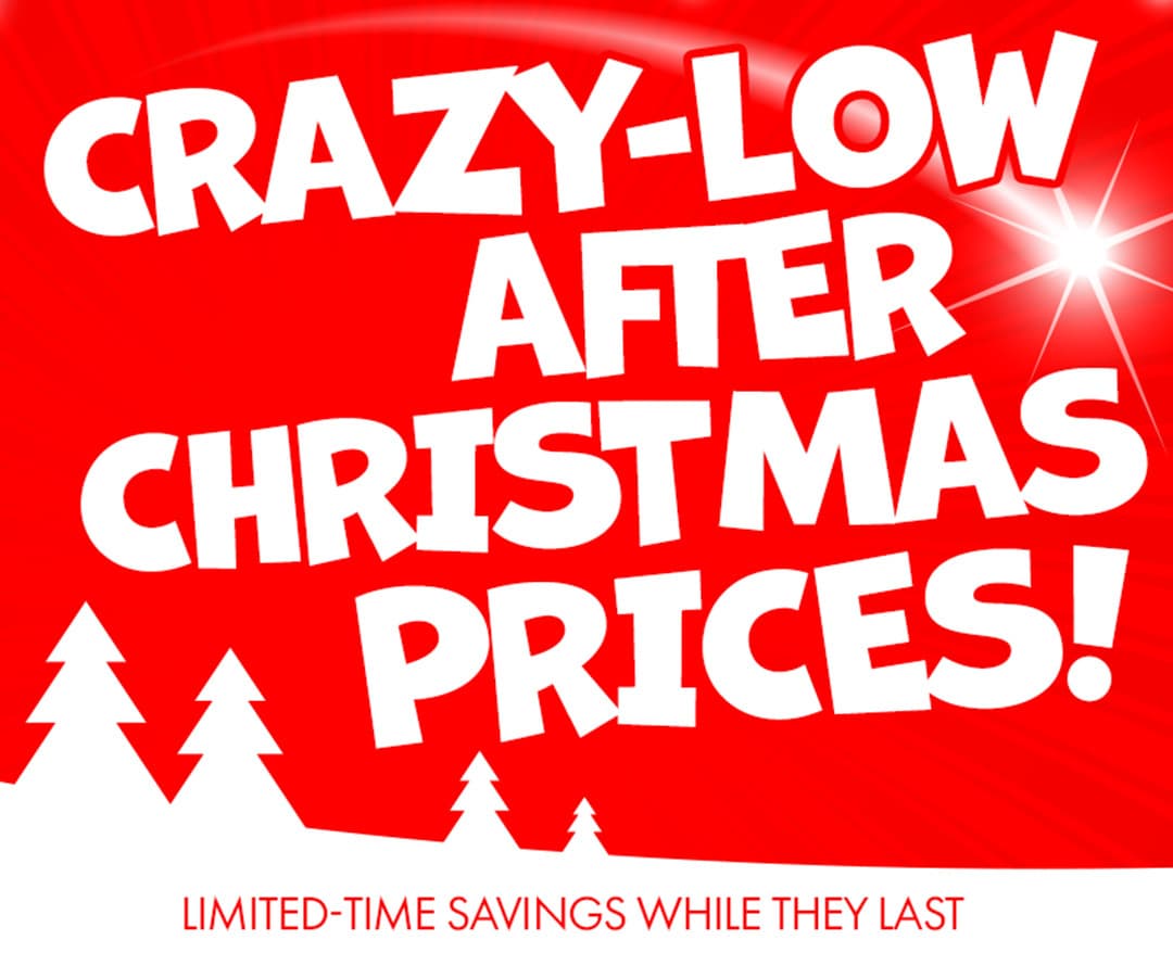 Crazy-Low After-Christmas Prices
Limited-Time Savings While They Last
