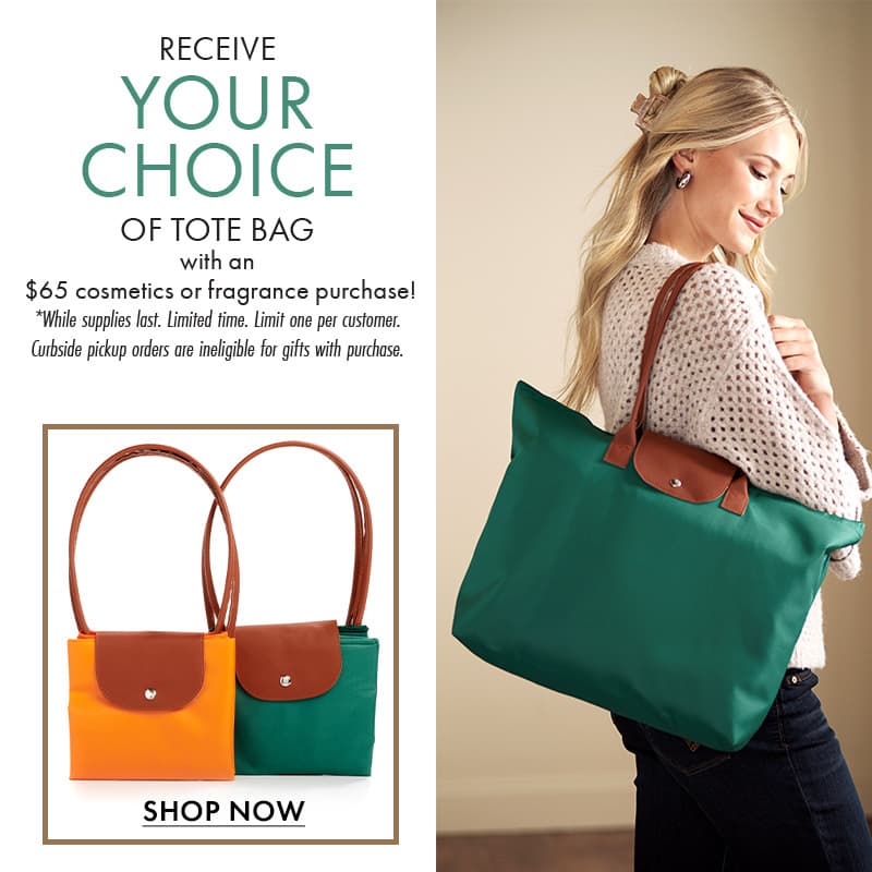 Receive your choice of tote bag with any $65 cosmetics or fragrance purchase.