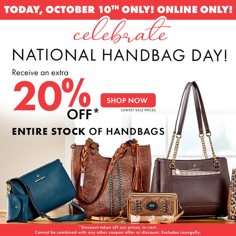 Celebrate National Handbag Day
Receive an extra 20% Off Entire Stock Of Handbags 
Toddy October 10th only!
Online only!