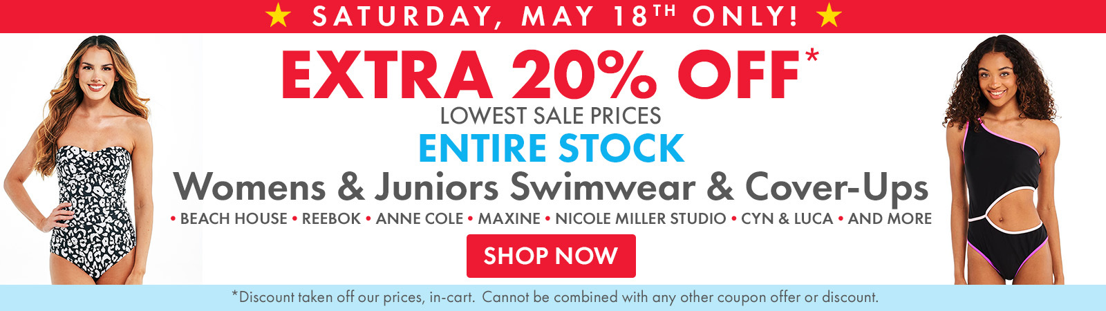 May 18th Only - Extra 20% Off Entire Stock Womens & Juniors Swimwear & Cover Ups