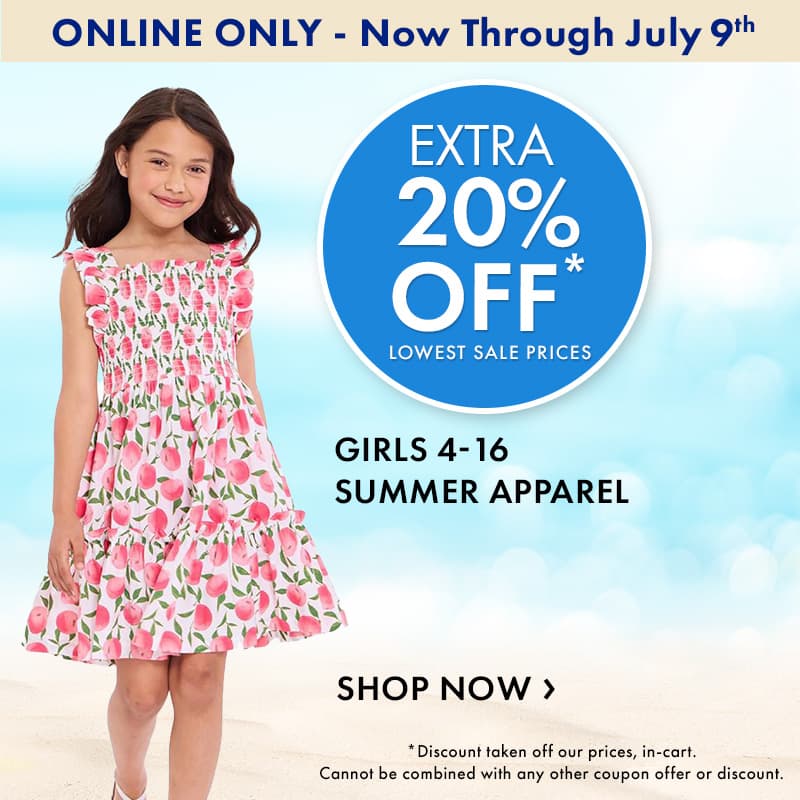 Online Only - Now Through July 9th
Extra 20% Off lowest sale prices
Girls 4-16 Summer Apparel 
Show Now

