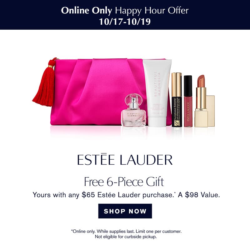 Happy Hour! FREE 6Pc Gift with your $65 Estee Lauder purchase. A $98 value.