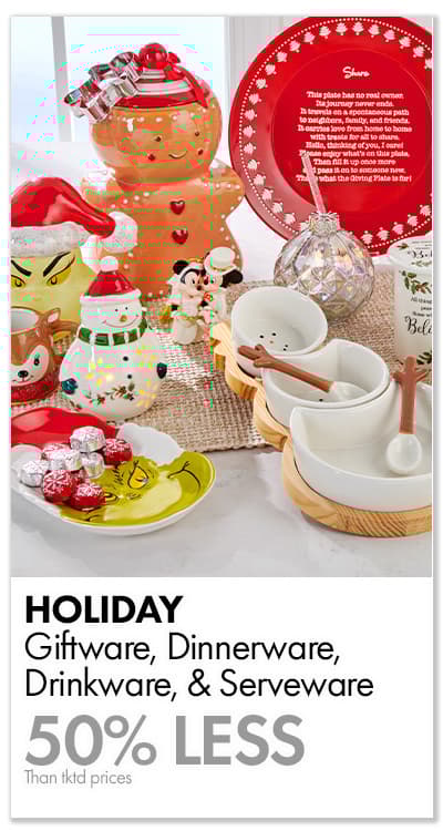 50% less than tktd price Holiday Giftware, Dinnerware, Drinkware, & Serveware