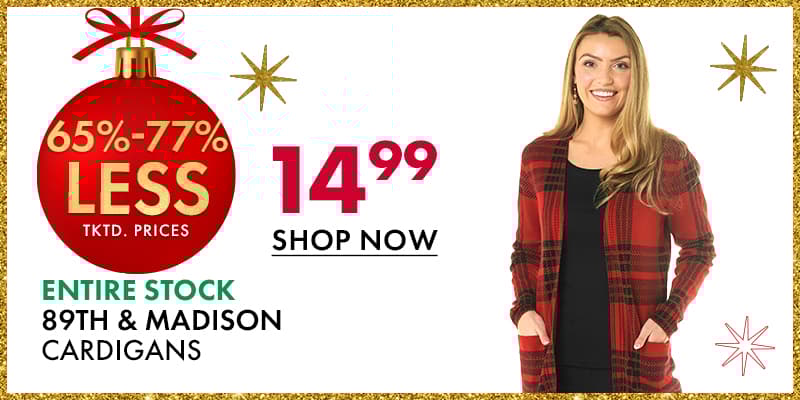 $14.99 Entire Stock 89th & Madison Cardigans