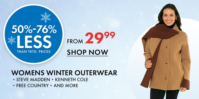50% to 76% Less Than Tktd Prices on
Womens Winter Outerwear