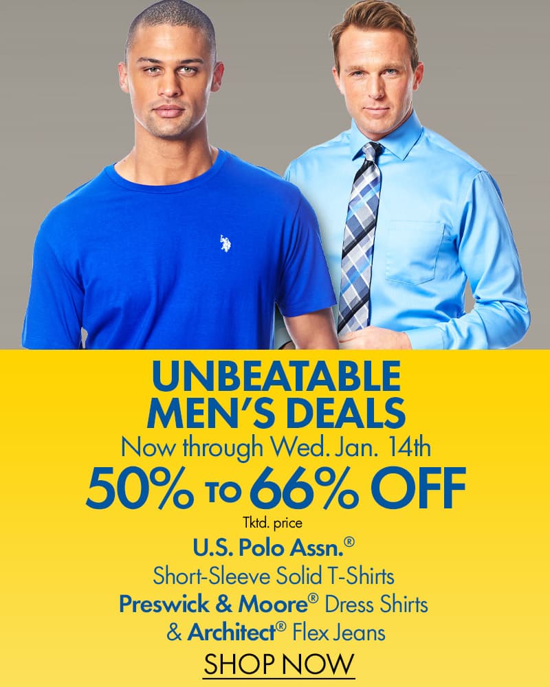 Unbeatable Men’s Deals now through Wednesday, 1/14
50%-66% Off U.S. POLO ASSN.® Short-Sleeve Solid T-Shirts, Preswick® & Moore Dress Shirts & Architect Flex Jeans