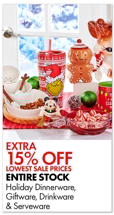 Extra 15% Off lowest sale prices ENTIRE STOCK Holiday Dinnerware, Giftware, Drinkware & Serveware