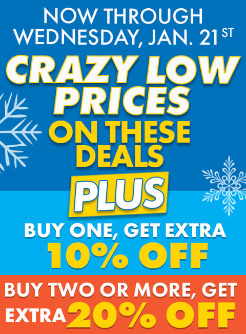 Now Through Wednesday, January 21st
CRAZY LOW PRICES!
Plus, EXTRA SAVINGS On These BIG DEALS
BUY 1, Get Extra 10% OFF
Buy 2 Or More, Get Extra 20% OFF
CTA: Shop Now
