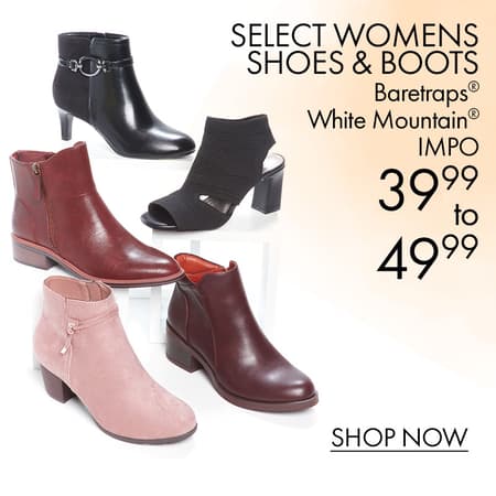 Select Womens Shoes & Boots •BARETRAPS® •WHITE MOUNTAIN® •IMPO
$39.99 to $49.99
