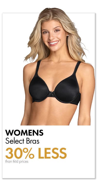 30% less than…Select Bras by •VANITY FAIR® •MAIDENFORM® •BALI® •& more