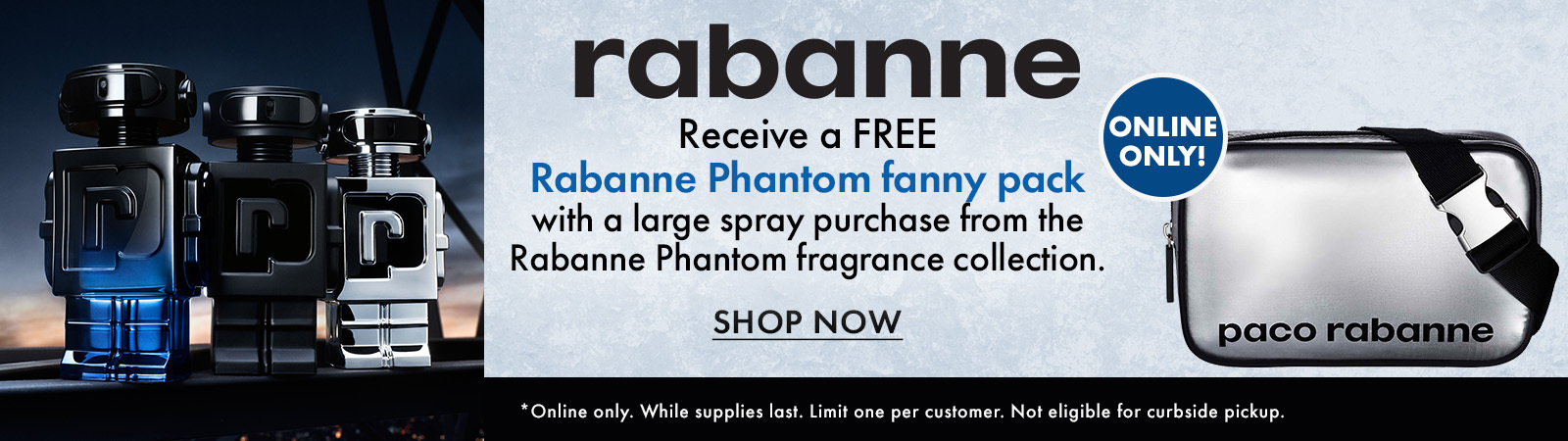 Online only! FREE Fanny Pack with a large spray purchase from Rabanne Phantom fragrance collection.