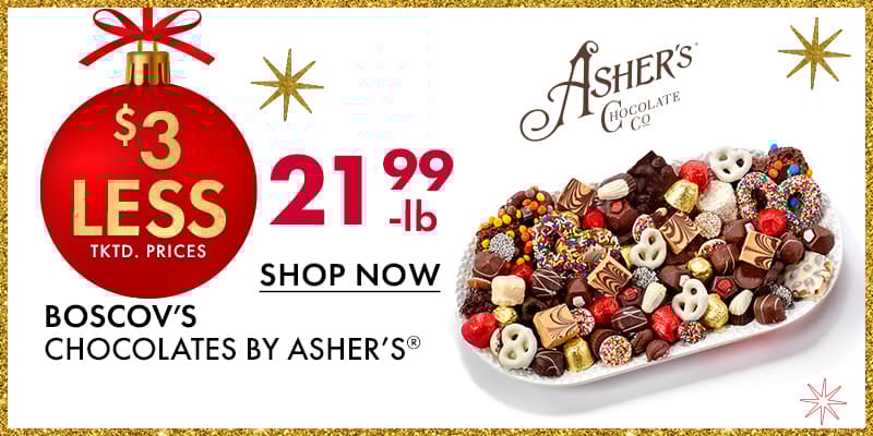 $3 less than…
Boscov’s Chocolates by Asher’s® 
$21.99-lb.
