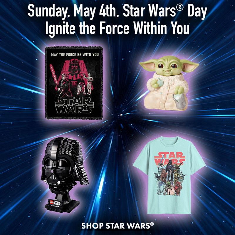 Sunday, May 4th, Star Wars Day
Ignite the Force within You
Shop Star Wars