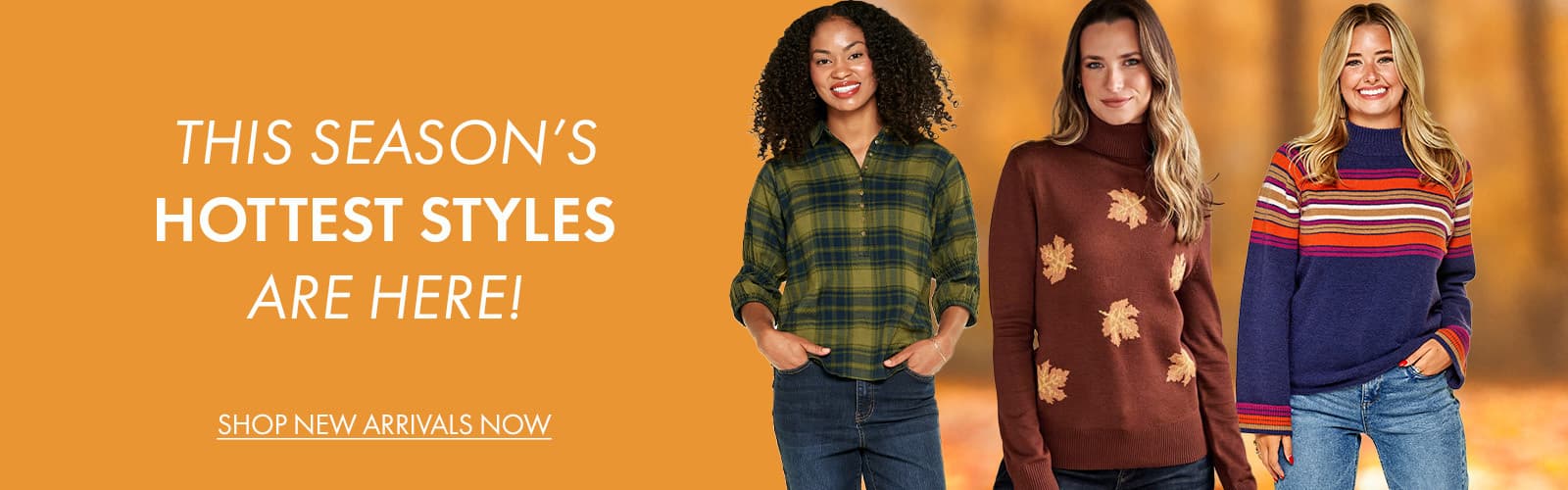 This Season’s Hottest Styles Are In 