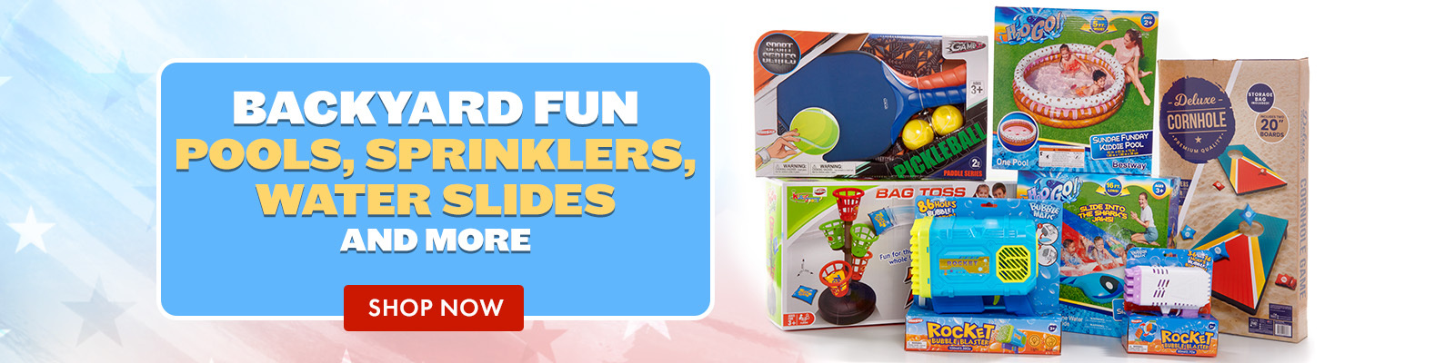 Backyard Fun
Pools, Sprinklers, Waterslides, and more
Shop Now