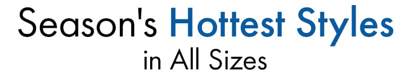 Season's Hottest Styles in All Sizes