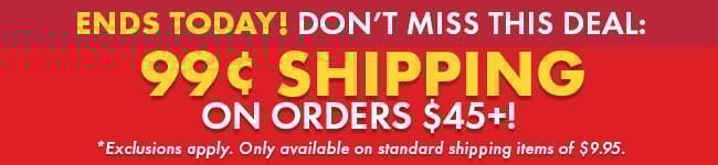 Pay Only 99 Cents on Orders of $45 or more! 