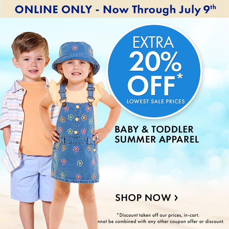 Online Only - Now Through July 9th
Extra 20% off lowest sale prices
Baby & Toddler Summer Apparel
Show Now