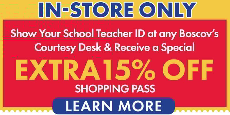 In-Store Only. Show Your teach ID at any Boscov's courtesy desk, receive a special Extra 15% off shopping pass.