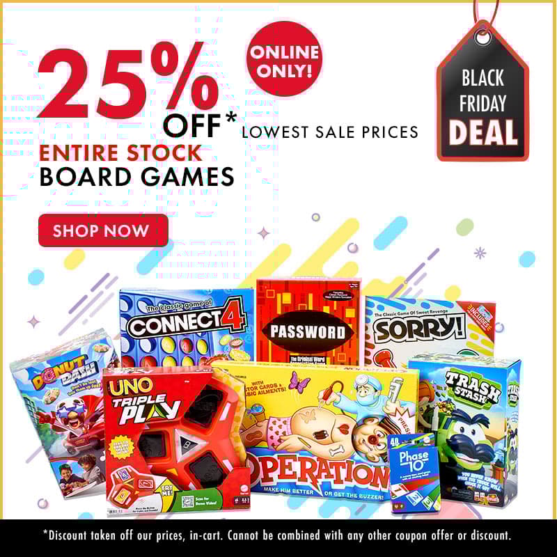 Black Friday Deal
Online Only
25% Off lowest sale prices
Entire Stock Board Games
Shop Now
*discount will be taken off our prices, in-cart. cannot be combined with any other coupon offer or discount.