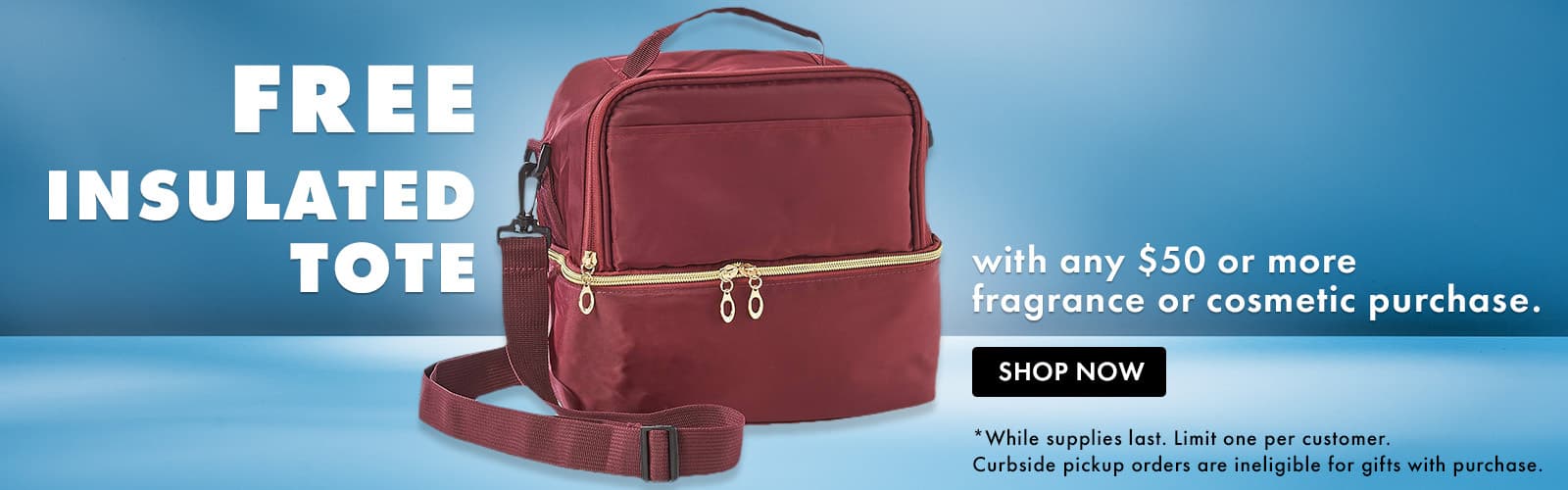 FREE Insulated Tote with any $50 or more fragrance or cosmetics purchase.