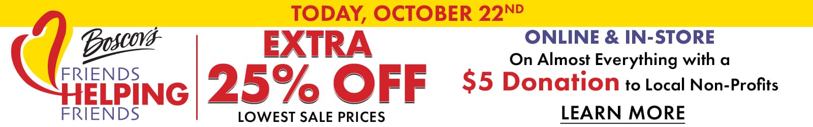 It's Friends helping friends day! Donate $5 and receive an Extra 25% Off! 