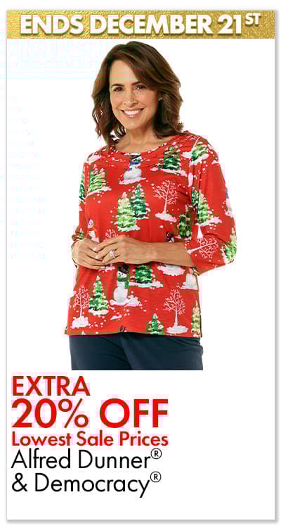 ENDS 12/21 EXTRA 20% OFF LOWEST SALE PRICES ALFRED DUNNER & DEMOCRACY