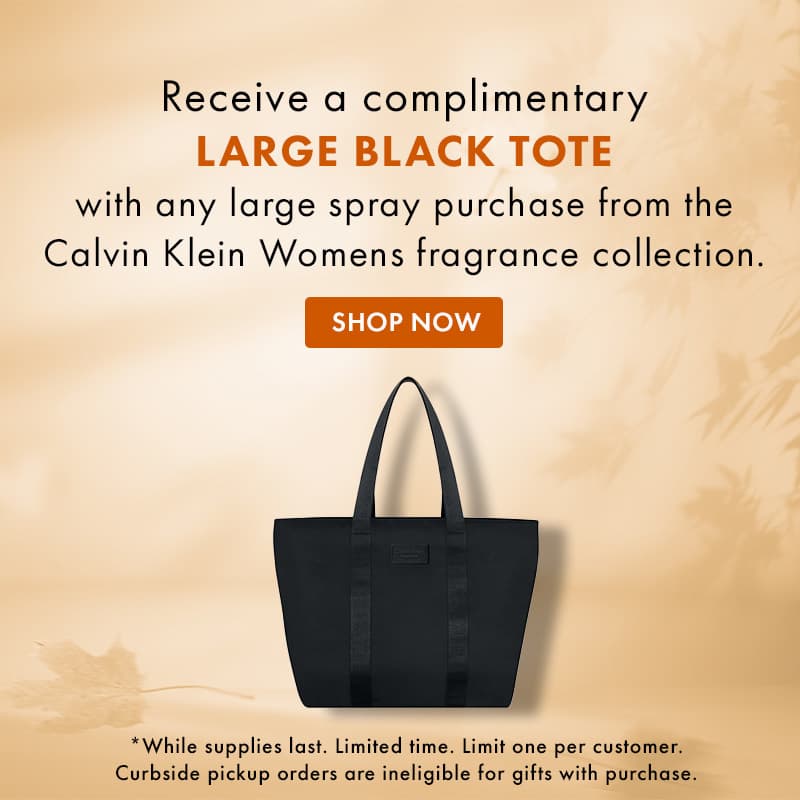 FREE Large Black Tote with any large spray purchase from the Calvin Klein Womens fragrance collection.