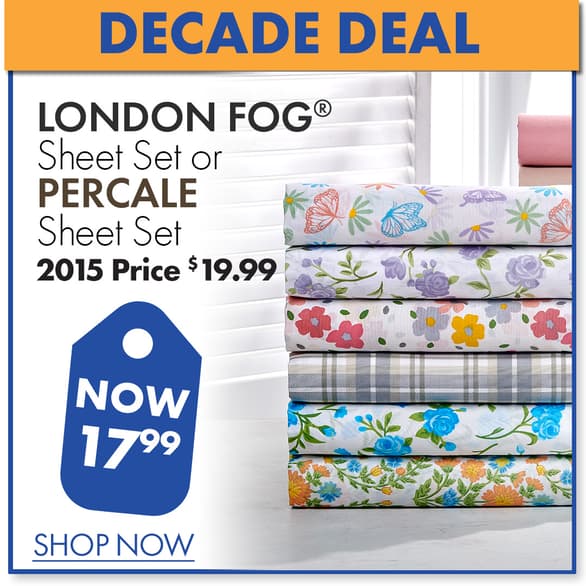 $17.99 London Fog Sheet Set or Percale Sheet Set