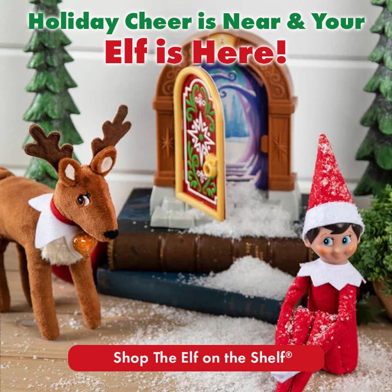 Holiday Cheer is Near & Your Elf is Here!
Shop the Elf on the Shelf