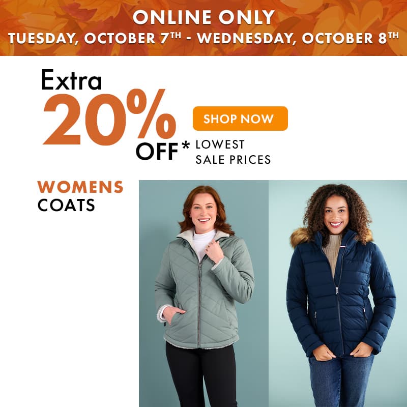 ONLINE ONLY TUESDAY, OCT 7th - WEDNESDAY, OCT 8th
Extra 20% off Womens Coats
