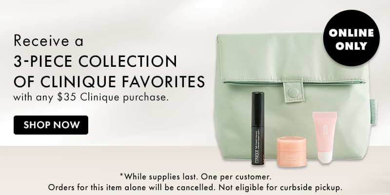 FREE 3Pc collection of Clinique favorites with any $35 Clinique purchase.