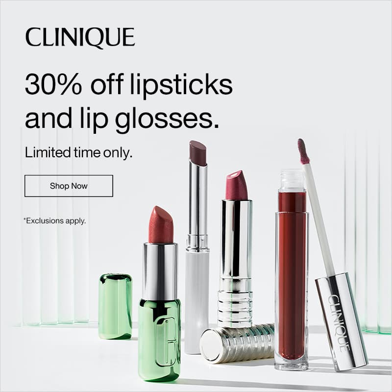 30% Off Clinique lipsticks & lip glosses. *Exclusions apply.
