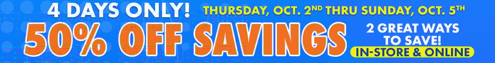 4 Big Days of 50% off Savings