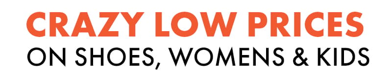 Crazy Low prices on shoes, womens & kids top deals