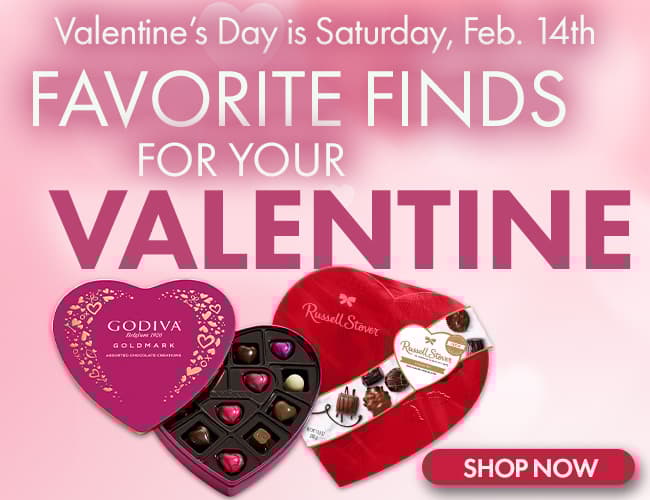 FAVORITE FINDS FOR YOUR VALENTINE Valentine’s Day is Saturday, Feb. 14th 