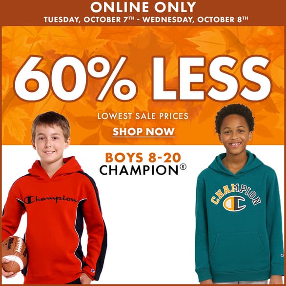 Online Only Tuesday, October 7th - Wednesday, October 8th
60% Less than ticketed price
Boys 8-20 Champion
Shop Now
