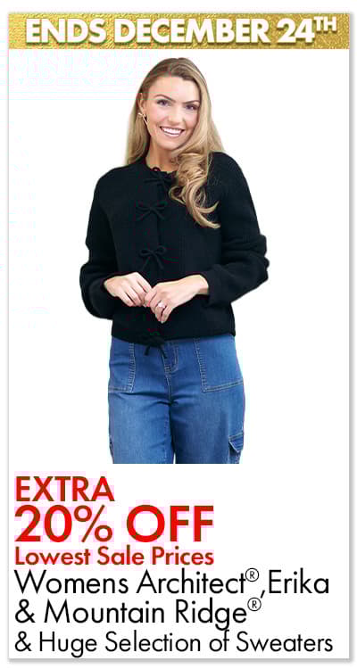 ENDS 12/24 EXTRA 20% OFF LOWEST SALE PRICES Womens ARCHITECT®, ERIKA & MOUNTAIN RIDGE® & Huge Selection of Sweaters