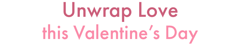 Unwrap Love this Valentine's Day