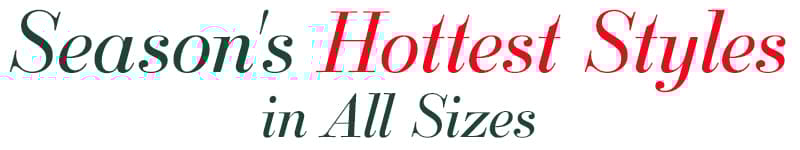 Season's Hottest Styles in All Sizes