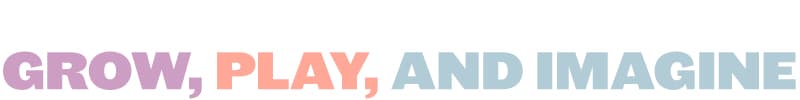 Grow, Play, and Imagine