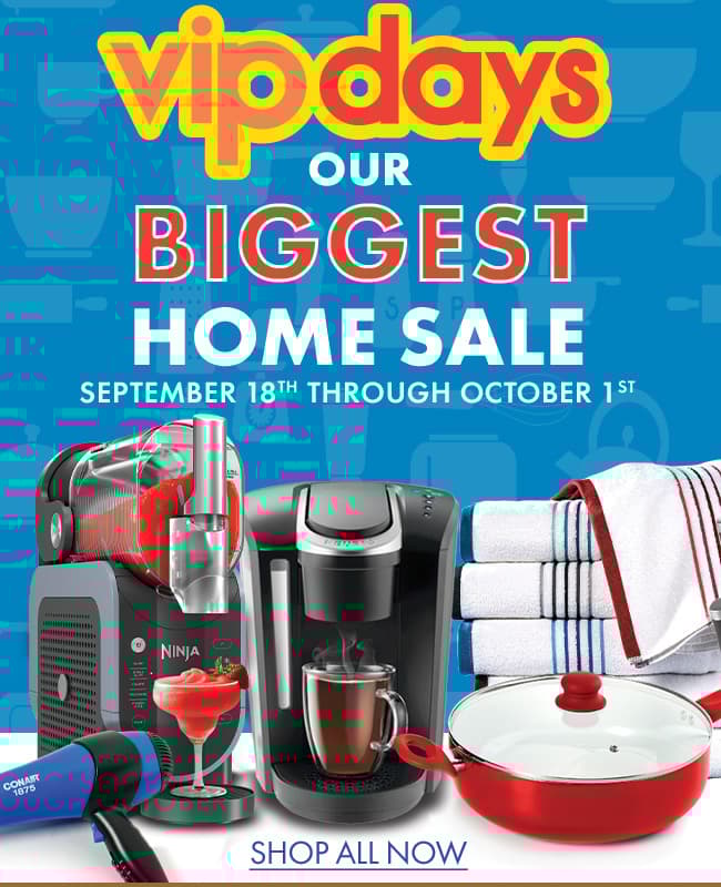 Our Biggest Home Sale is Back! VIP Days are in full swing. 