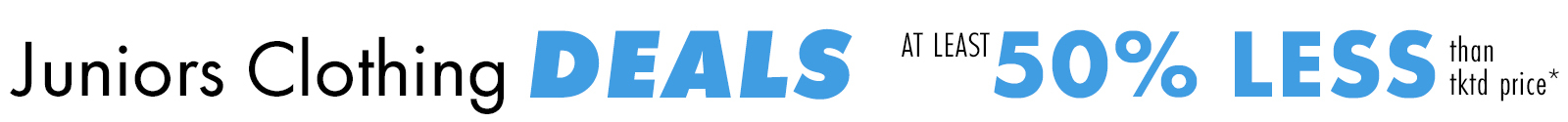 Shop Juniors Clothing Deals At Least 50% Less Than Tktd Price*