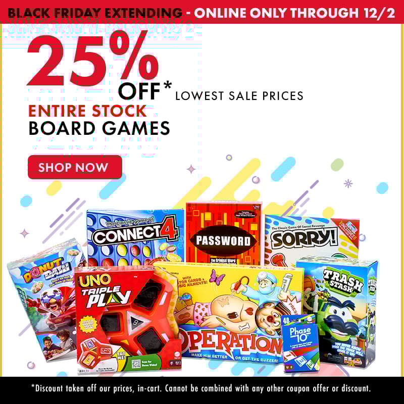 Black Friday Extending - online only through 12/2
25% Off lowest sale prices
Entire Stock Board Games
Shop Now
*Discount will be taken off our prices, in-cart. Cannot be combined with any other coupon offer or discount.